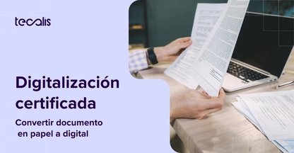 Guía digitalización certificada, cómo convertir documentos de papel a digital