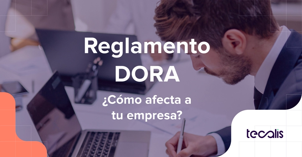Reglamento DORA, dirigido al sector financiero. Cómo afecta a empresas y particulares